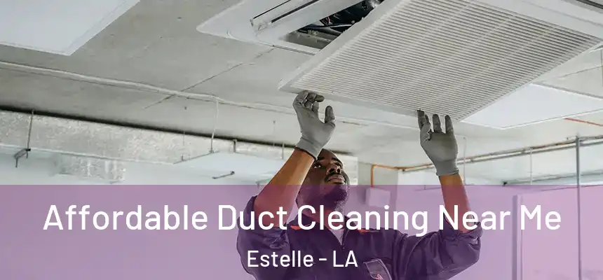 Affordable Duct Cleaning Near Me Estelle - LA