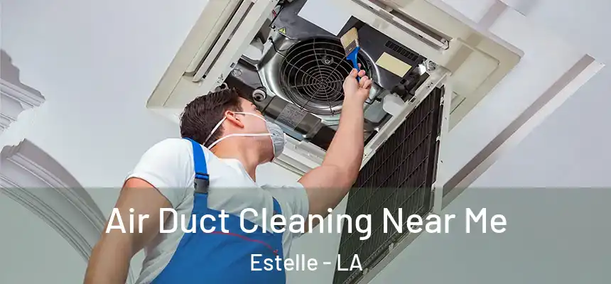 Air Duct Cleaning Near Me Estelle - LA