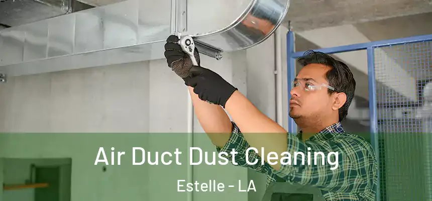 Air Duct Dust Cleaning Estelle - LA