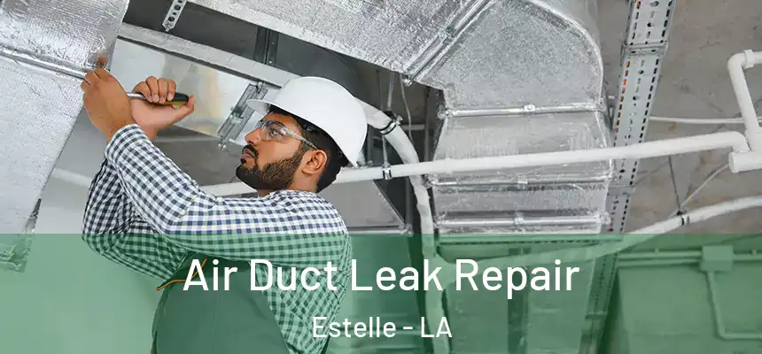 Air Duct Leak Repair Estelle - LA