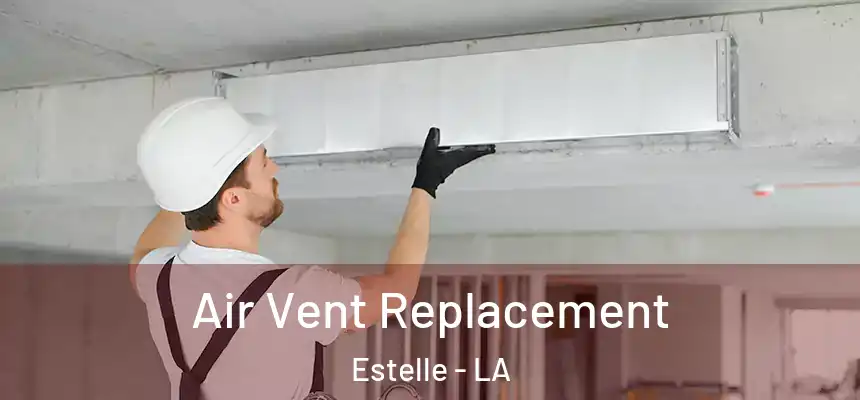 Air Vent Replacement Estelle - LA