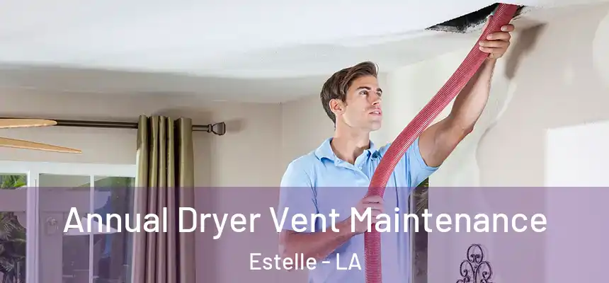 Annual Dryer Vent Maintenance Estelle - LA