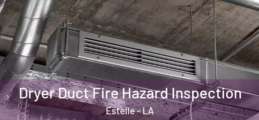 Dryer Duct Fire Hazard Inspection Estelle - LA
