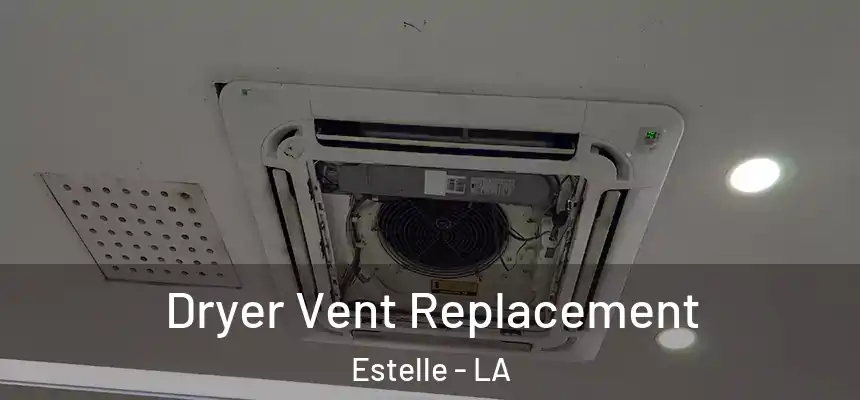  Dryer Vent Replacement Estelle - LA