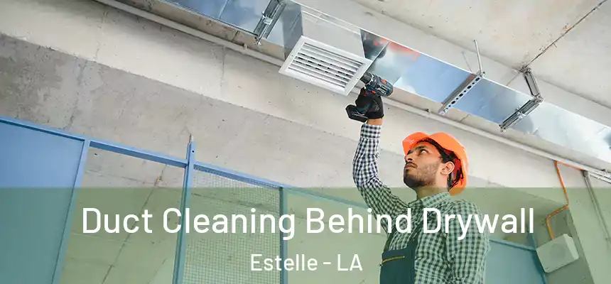  Duct Cleaning Behind Drywall Estelle - LA