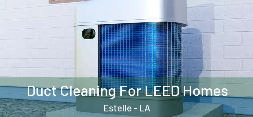 Duct Cleaning For LEED Homes Estelle - LA