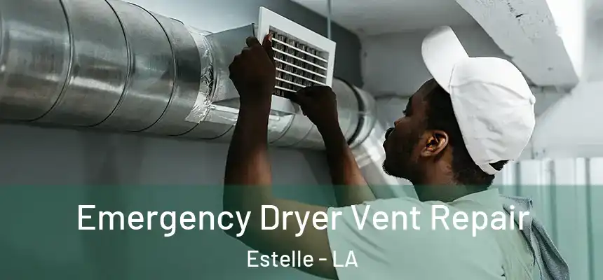  Emergency Dryer Vent Repair Estelle - LA
