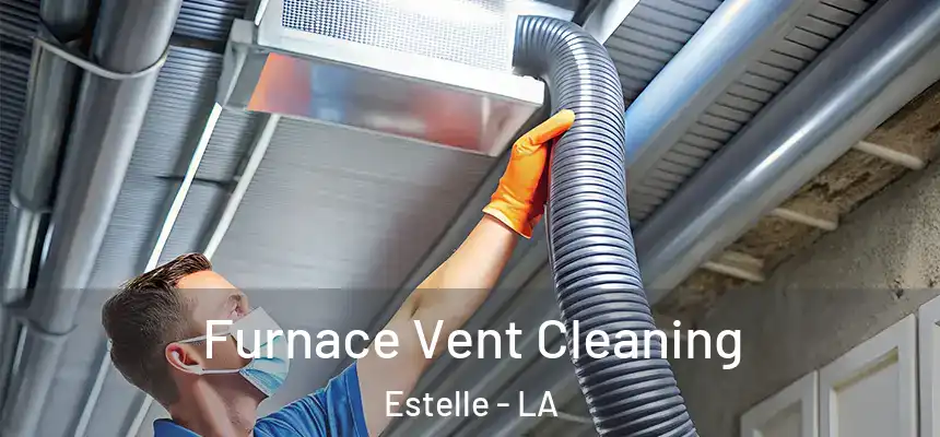  Furnace Vent Cleaning Estelle - LA