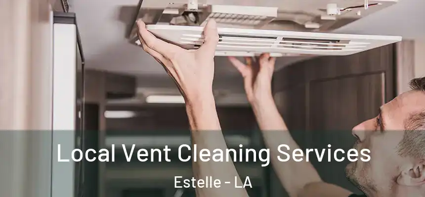 Local Vent Cleaning Services Estelle - LA