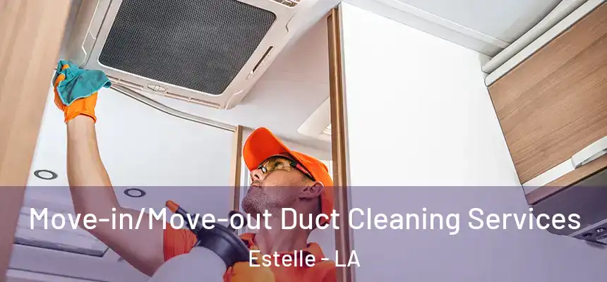 Move-in/Move-out Duct Cleaning Services Estelle - LA