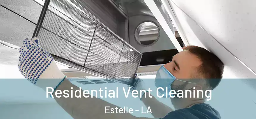  Residential Vent Cleaning Estelle - LA